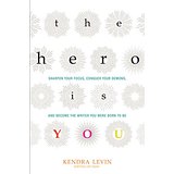 The Hero Is You: Sharpen Your Focus, Conquer Your Demons, and Become the Writer You Were Born To Be