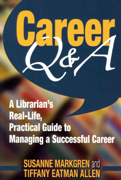Career Q&A: A Librarian's Real-Life, Practical Guide to Managing a Successful Career