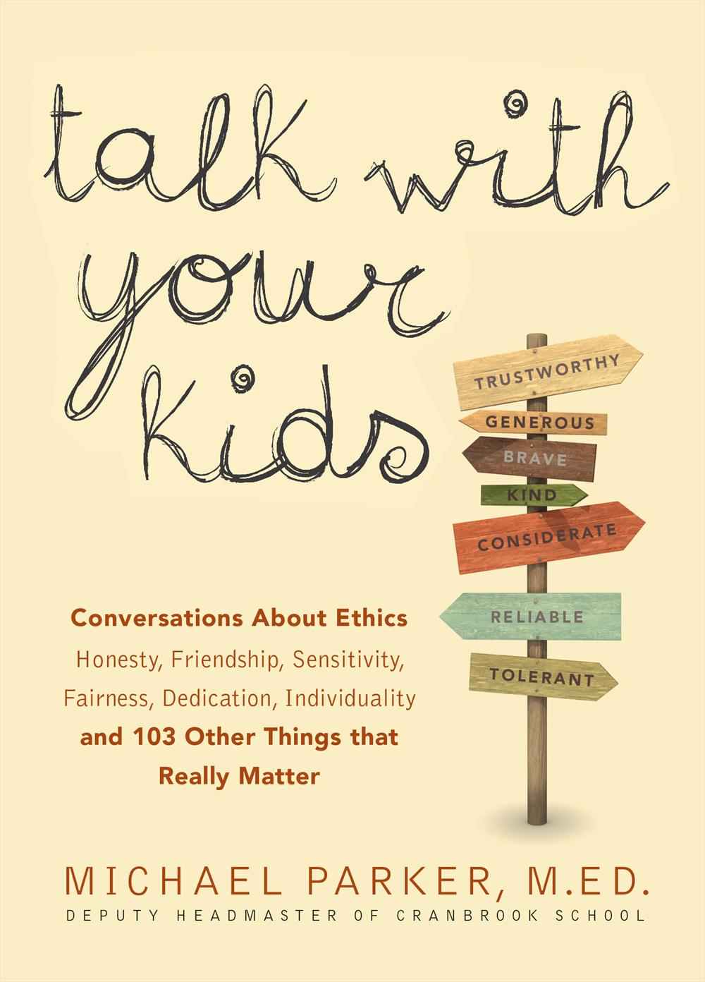 Talk with Your Kids: Conversations About Ethics, Honesty, Friendship, Sensitivity, Fairness, Dedication, Individuality and 103 Other Things That Really Matter