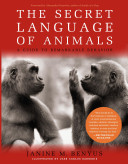 The Secret Language of Animals: A Guide to Remarkable Behavior