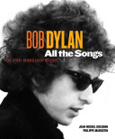 Bob Dylan All the Songs: The Story Behind Every Track