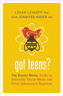 Got Teens? The Doctor Moms' Guide to Sexuality, Social Media and Other Adolescent Realities