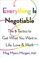 Everything Is Negotiable: The 5 Tactics To Get What You Want in Life, Love & Work
