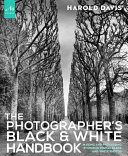 The Photographer's Black & White Handbook: Making and Processing Stunning Digital Black and White Photos