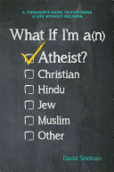 What If I'm an Atheist?: A Teen's Guide to Exploring a Life Without Religion