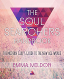 The Soul Searcher's Handbook: The Modern Girl's Guide to the New Age World