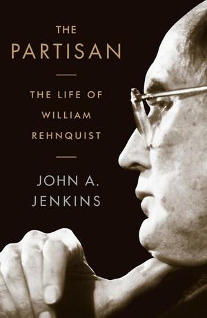 The Partisan: The Life of William Rehnquist