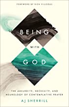 Being with God: The Absurdity, Necessity, and Neurology of Contemplative Prayer