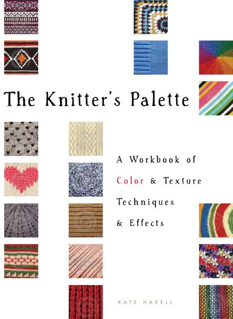 The Knitter's Palette: A Workbook of Color and Texture Techniques and Effects