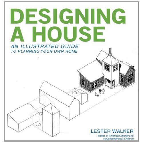 Designing a House: An Illustrated Guide To Planning Your Own Home