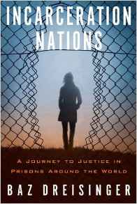 Incarceration Nations: A Journey to Justice in Prisons Around the World