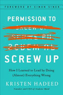 Permission To Screw Up: How I Learned To Lead by Doing (Almost) Everything Wrong