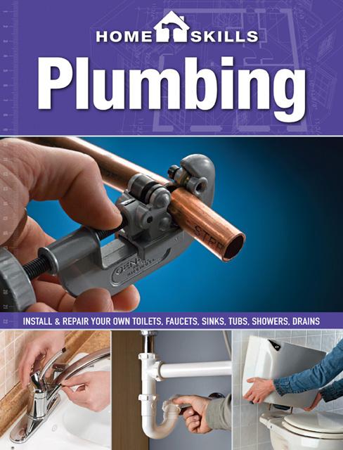 HomeSkills, Plumbing: Install & Repair Your Own Toilets, Faucets, Sinks, Tubs, Showers, Drains