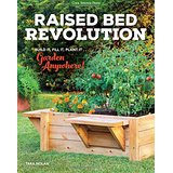 Raised Bed Revolution: Build It, Fill It, Plant It…Garden Anywhere!