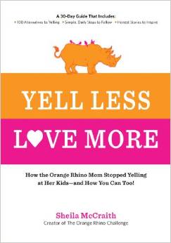 Yell Less, Love More: How the Orange Rhino Mom Stopped Yelling at Her Kids—and How You Can Too!