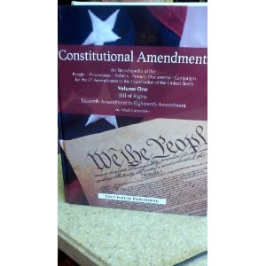Constitutional Amendments: An Encyclopedia of the People, Procedures, Politics, Primary Documents, and Campaigns for the 27 Amendments to the Constitution of the United States