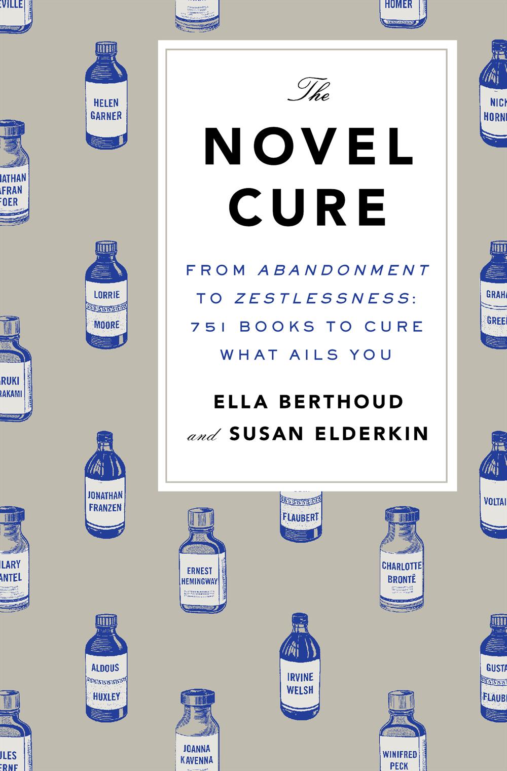 The Novel Cure: From Abandonment to Zestlessness; 751 Books To Cure What Ails You