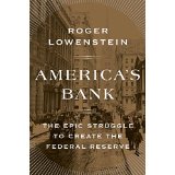 America's Bank: The Epic Struggle To Create the Federal Reserve