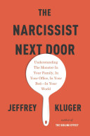 The Narcissist Next Door: Understanding the Monster in Your Family, in Your Office, in Your Bed—in Your World