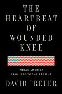 The Heartbeat of Wounded Knee: Native America from 1890 to the Present