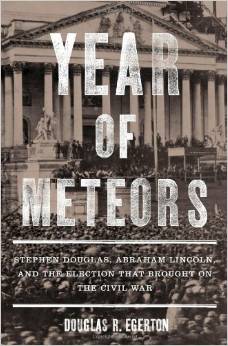 Year of Meteors: Stephen Douglas, Abraham Lincoln, and the Election That Brought on the Civil War