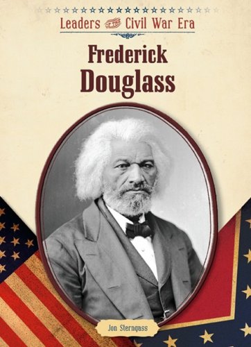 Frederick Douglass (Leaders of the Civil War Era)