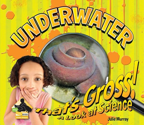 Underwater (That's Gross! a Look at Science)