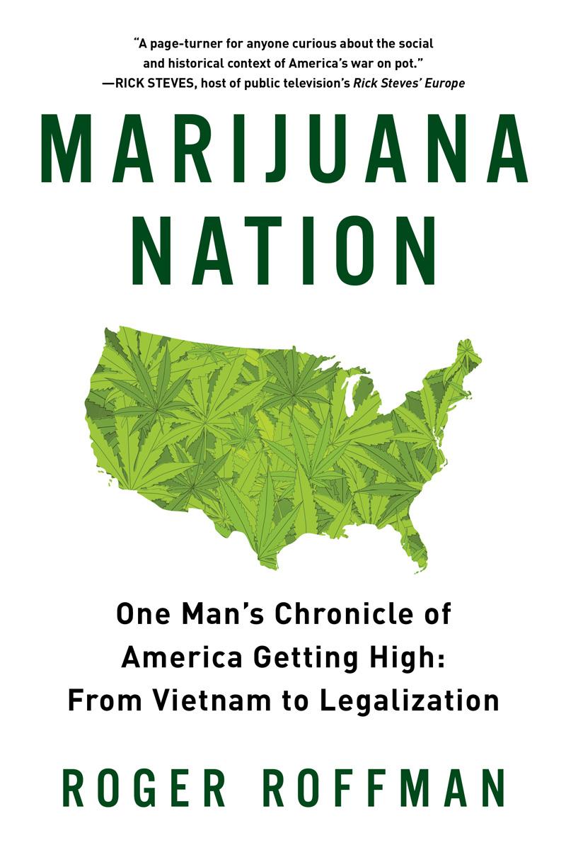 Marijuana Nation: One Man's Chronicle of America Getting High; From Vietnam to Legalization
