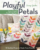 Playful Petals: Learn Simple, Fusible Appliqué; 18 Quilted Projects Made from Precuts