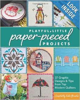 Playful Little Paper-Pieced Projects: 37 Graphic Designs & Tips from Top Modern Quilters