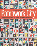 Patchwork City: 75 Innovative Blocks for the Modern Quilter; 6 Sampler Quilts
