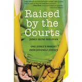 Raised by the Courts: One Judge's Insight into Juvenile Justice