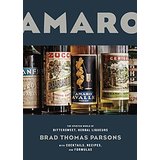 Amaro: The Spirited World of Bittersweet, Herbal Liqueurs, with Cocktails, Recipes, and Formulas