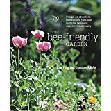 The Bee-Friendly Garden: Design an Abundant, Flower-Filled Yard That Nurtures Bees and Supports Biodiversity