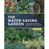 The Water-Saving Garden: How To Grow a Gorgeous Garden with a Lot Less Water