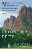 Prophet's Prey: My Seven-Year Investigation into Warren Jeffs and the Fundamentalist Church of Latter-day Saints