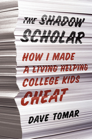 The Shadow Scholar: How I Made a Living Helping College Kids Cheat