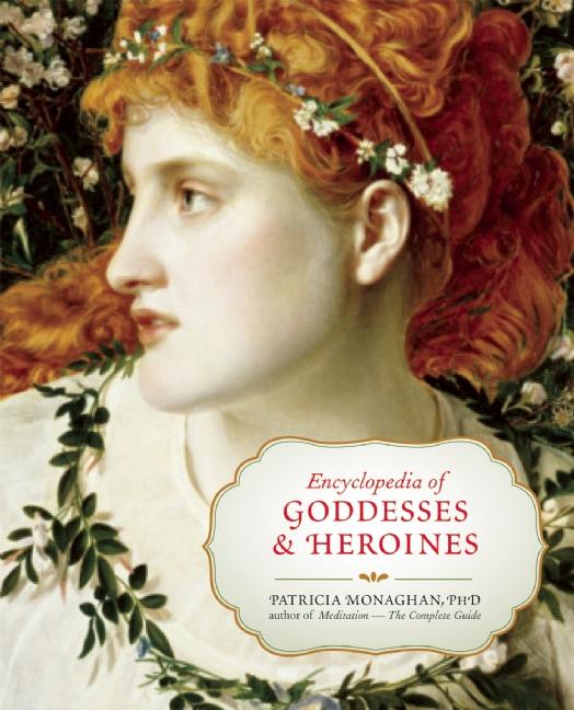 Encyclopedia of Goddesses & Heroines