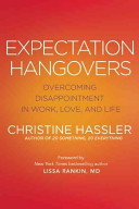 Expectation Hangover: Overcoming Disappointment in Work, Love, and Life