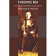 Finding Bix: The Life and Afterlife of a Jazz Legend