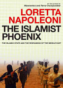 The Islamist Phoenix: The Islamic State and the Redrawing of the Middle East