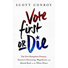 Vote First or Die: The New Hampshire Primary; America's Discerning, Magnificent, and Absurd Road to the White House