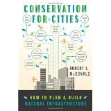 Conservation for Cities: How To Plan & Build Natural Infrastructure