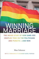 Winning Marriage: The Inside Story of How Same-Sex Couples Took on the Politicians and Pundits—And Won