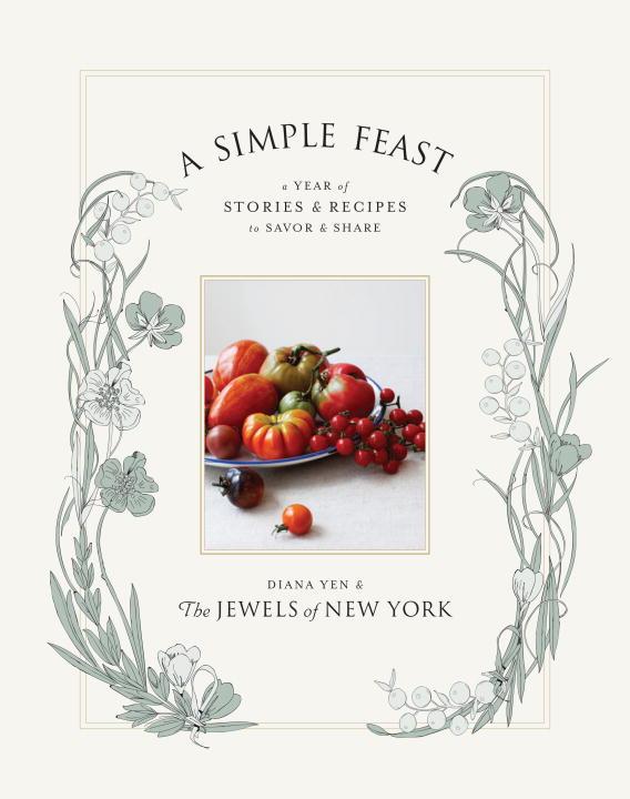 A Simple Feast: A Year of Stories & Recipes To Savor & Share