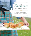 The Farmette Cookbook: Recipes and Adventures from My Life On an Irish Farm