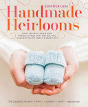 Handmade Heirlooms: Crafting With Intention, Making Things That Matter, and Connecting to Family & Tradition