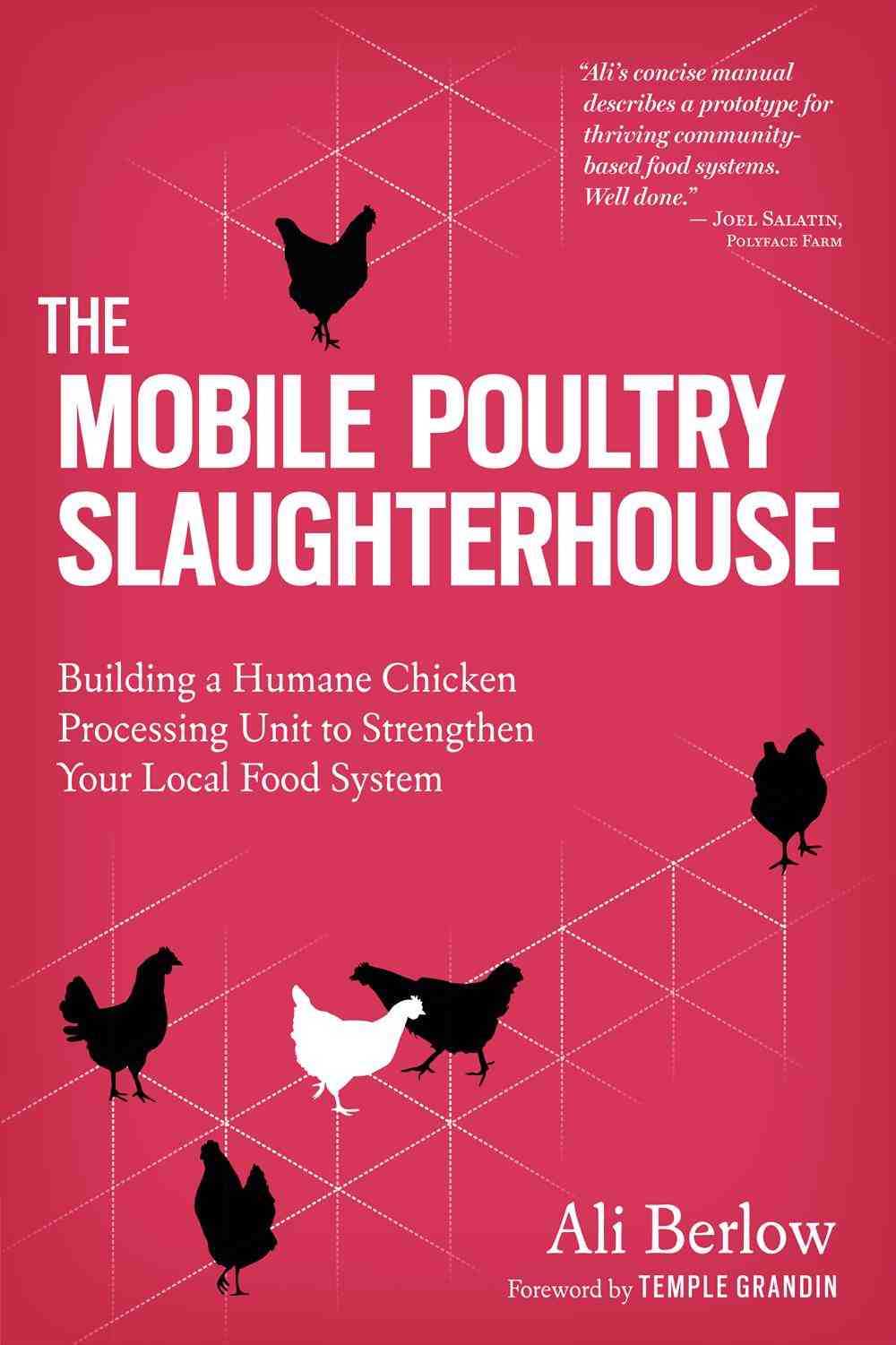 The Mobile Poultry Slaughterhouse: Building a Humane Chicken-Processing Unit To Strengthen Your Local Food System