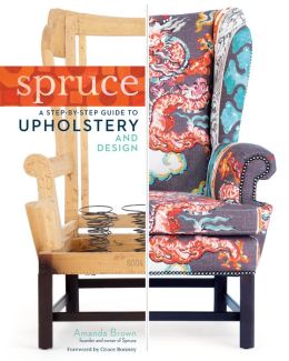 Spruce: A Step-by-Step Guide to Upholstery and Design