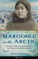 Marooned in the Arctic: The True Story of Ada Blackjack, the "Female Robinson Crusoe."